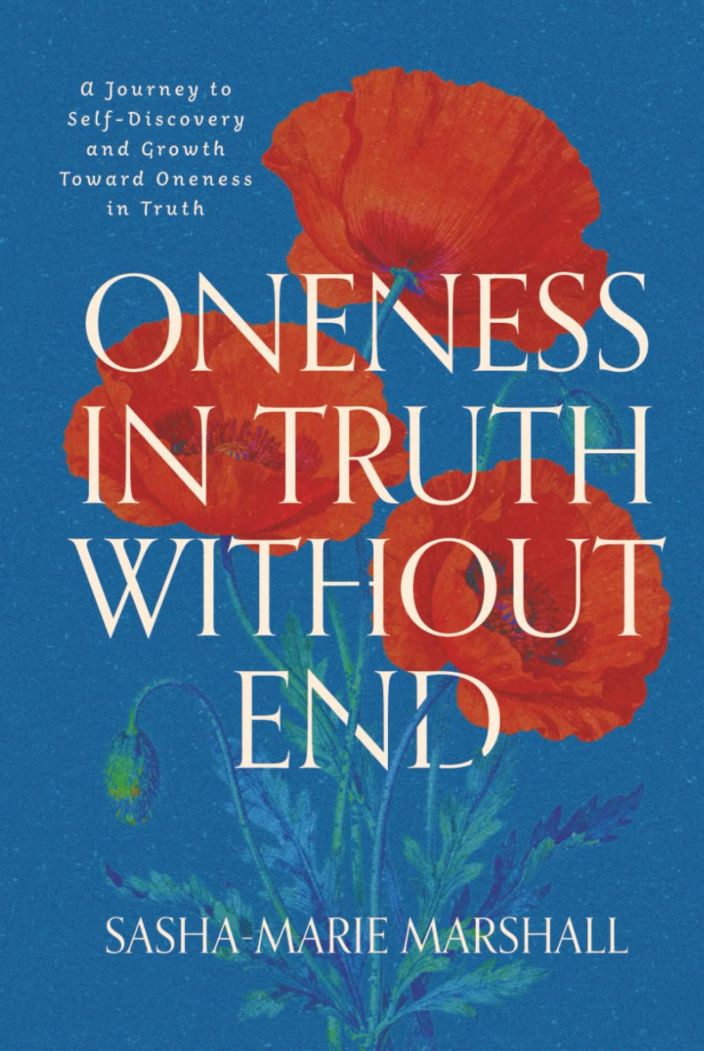 Oneness in Truth Without End: A Journey to Self-Discovery and Growth Toward Oneness in Truth