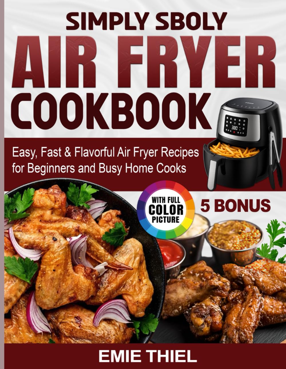 Simply Sboly Air Fryer Cookbook: Easy, Fast & Flavorful Air Fryer Recipes for Beginners and Busy Home Cooks
