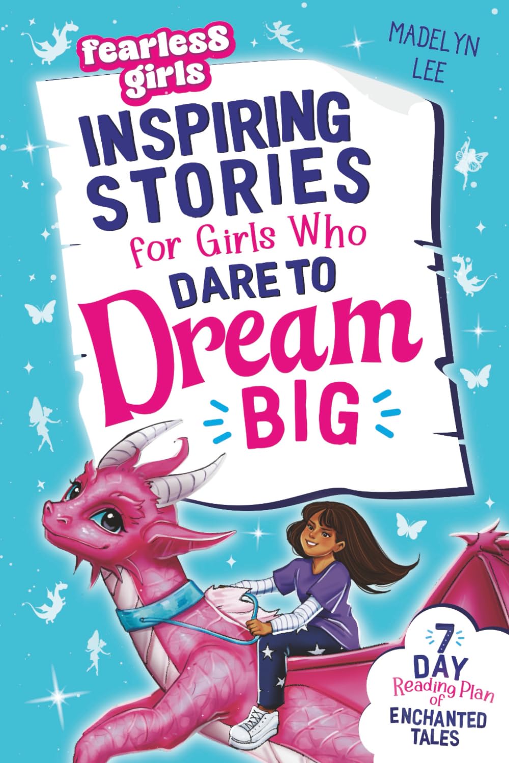Fearless Girls - Inspiring Stories For Girls Who Dare To Dream Big: 7-Day Reading Plan of Enchanted Tales to Boost Self-Confidence, Ignite Courage & Fuel Resilience (Positive Kids Books)
