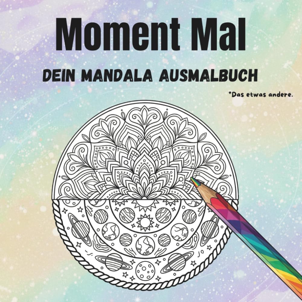 Moment Mal: Dein Mandala Ausmalbuch - Das etwas andere.