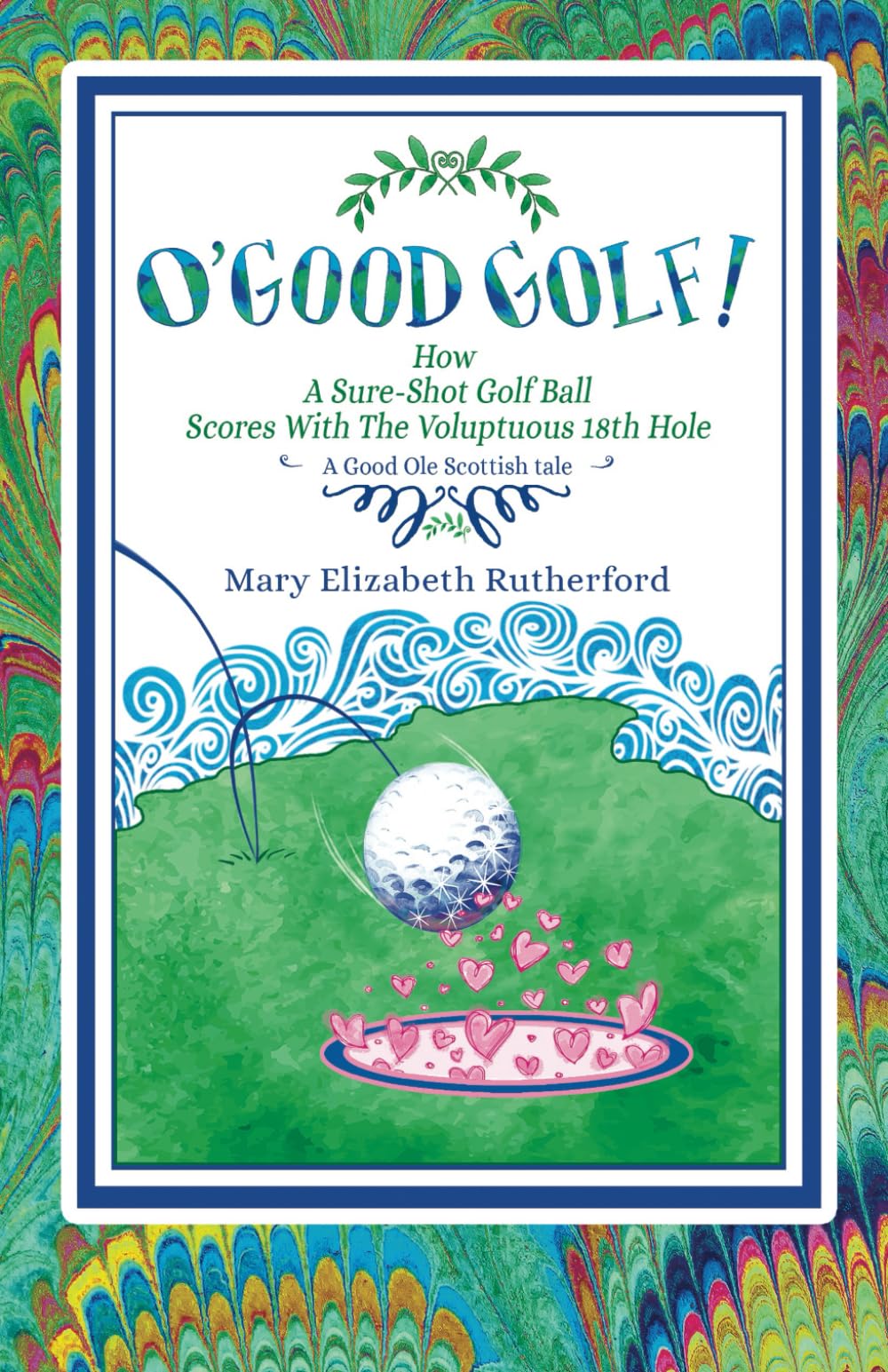 O'Good Golf!: How A Sure-Shot Golf Ball Scores With The Voluptuous 18th Hole