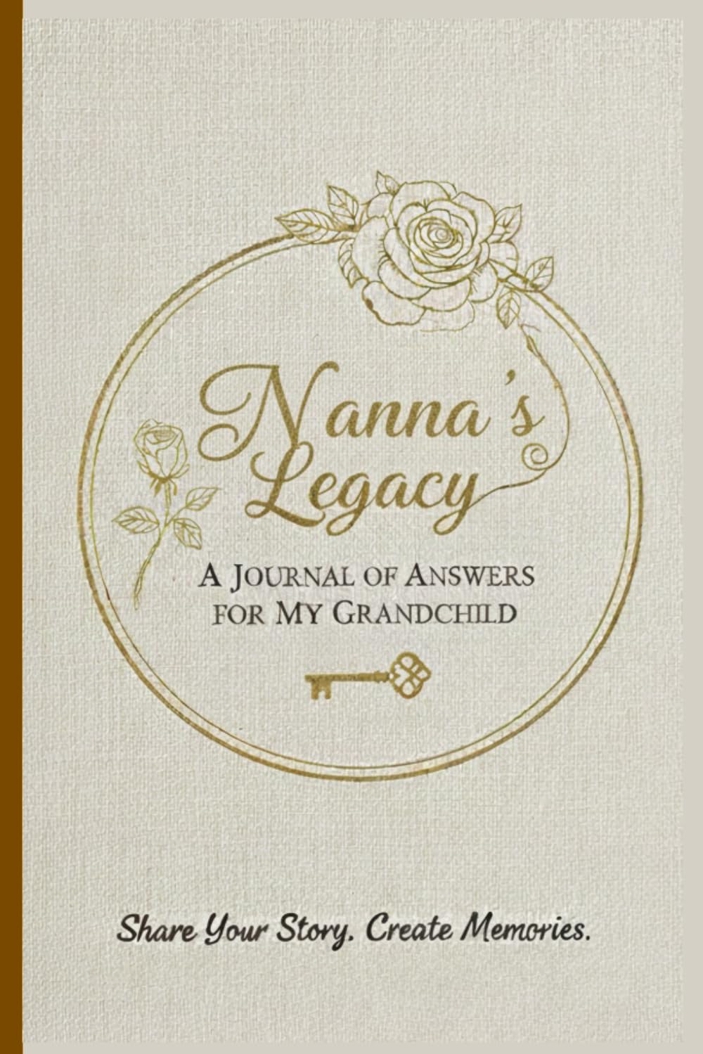 Nanna's Legacy - A Journal of Answers For My Grandchild: Share Your Story, Create Memories