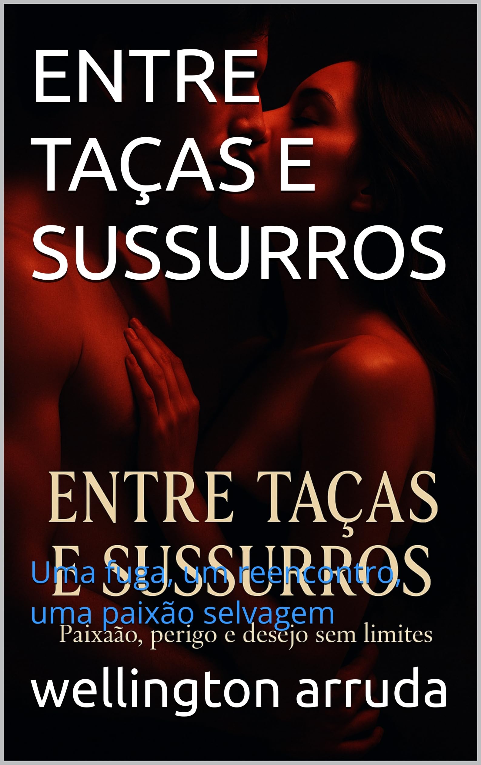 ENTRE TAÇAS E SUSSURROS: Uma fuga, um reencontro, uma paixão selvagem (Portuguese Edition)