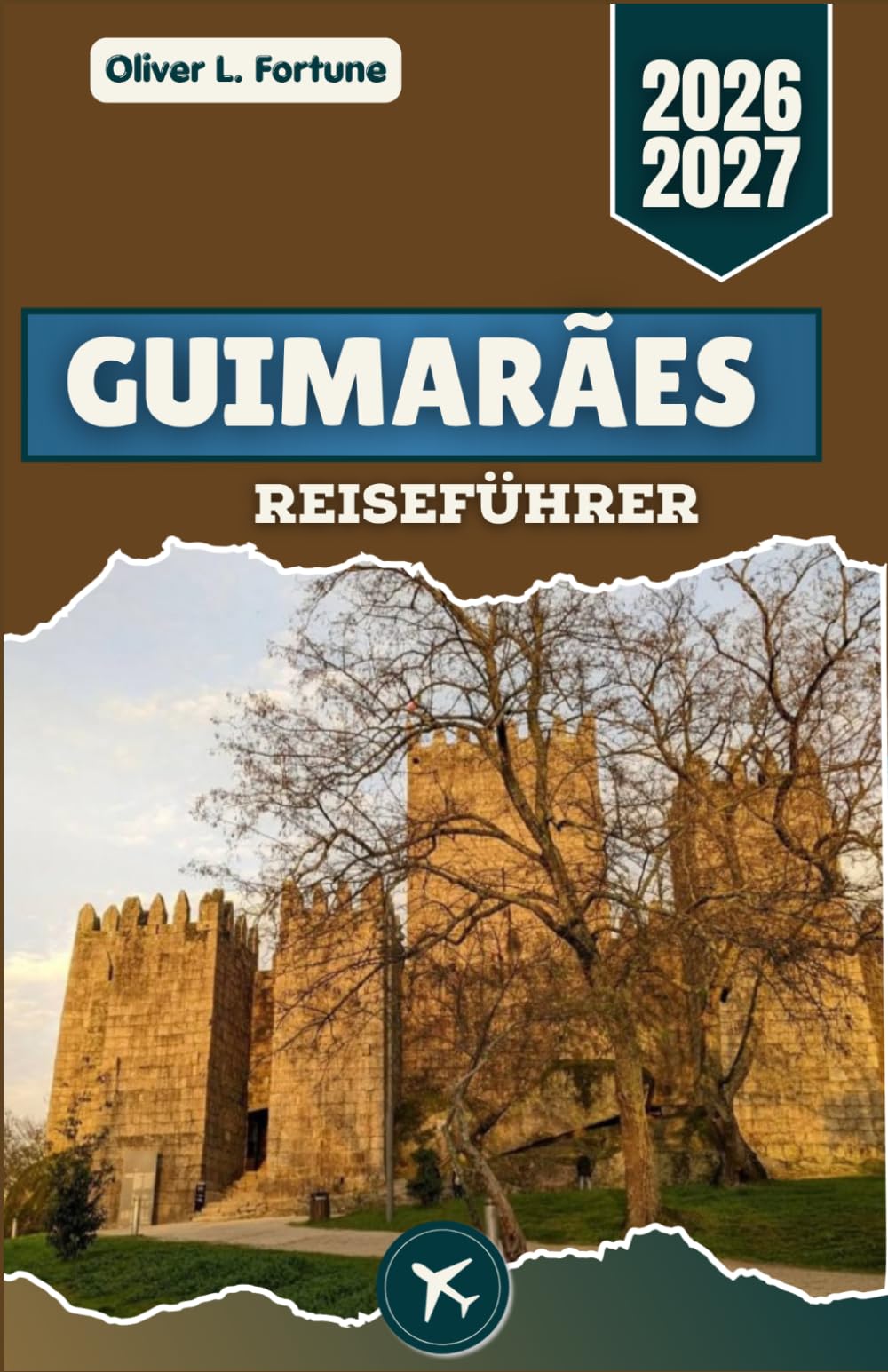 GUIMARÃES REISEFÜHRER 2026-2027: Intelligente Planung, historische Straßen, regionale Küche, Tagesausflüge und kulturelle Erlebnisse für Erstbesucher