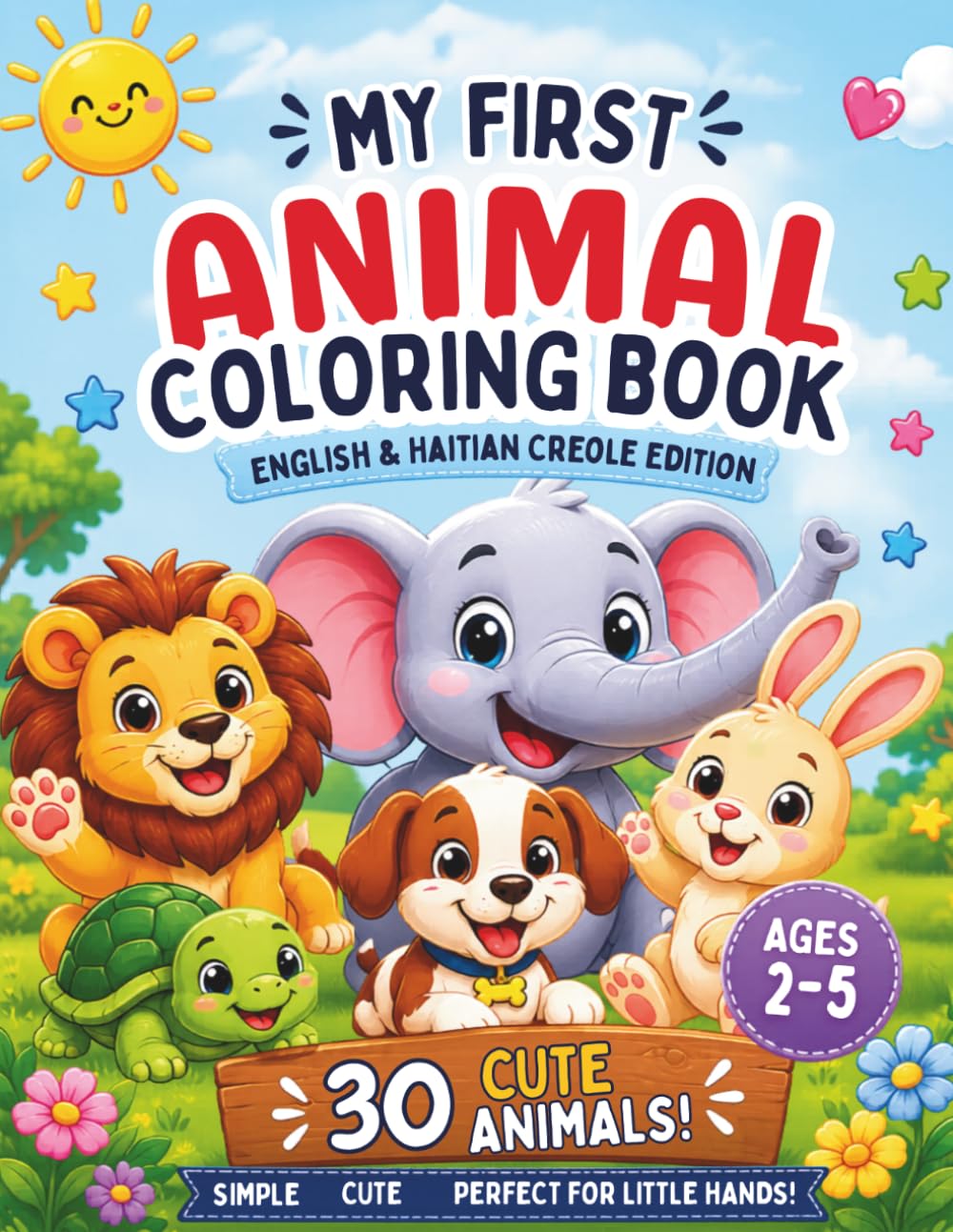 My First Animal Coloring Book: Premye Liv Mwen Pou Kolorye Bèt Yo: 30 Cute Animals in English & Haitian Creole for Ages 2–5