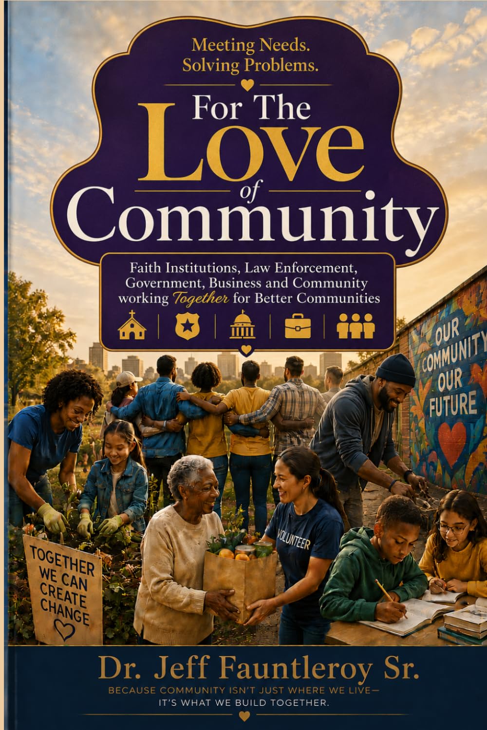 For The Love of Community (Revised Edition): Meeting Needs Solving Problems| Faith Institutions, Law Enforcement, Government, Business and Community working together| 6x9 inches, 165 pages