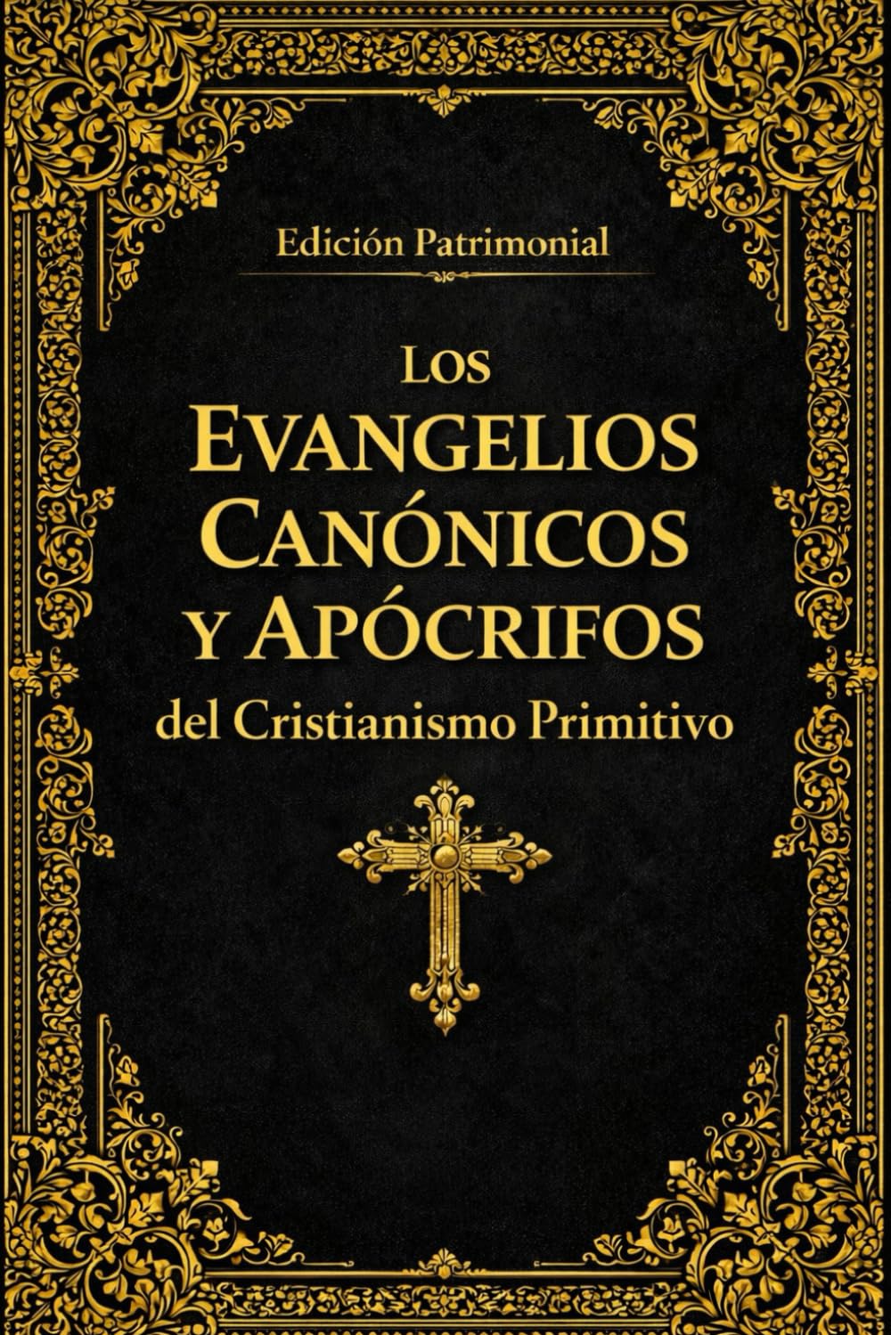 Los Evangelios Canónicos y Apócrifos del Cristianismo Primitivo :Edición Integral del Evangelio de María, del Evangelio Armenio de la Infancia, de los ... junto con el Evangelio de José de Arimatea