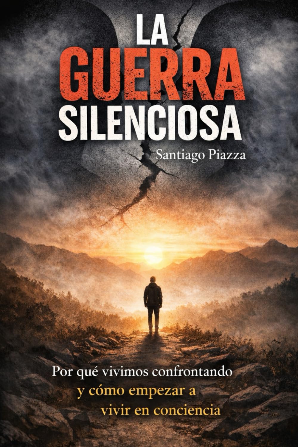 La guerra silenciosa: Porque vivimos confrontando y cómo empezar a vivir en conciencia
