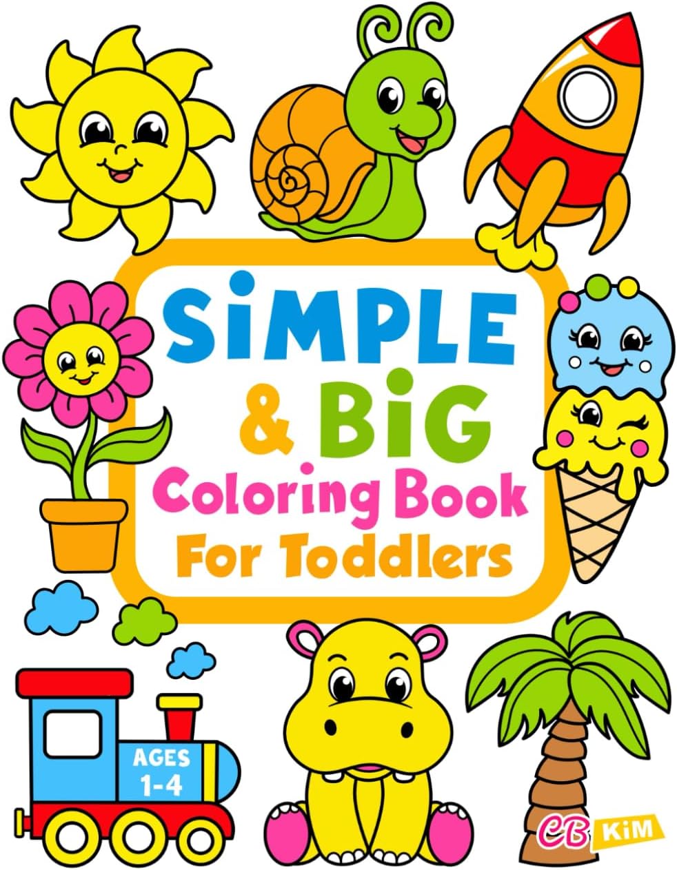 Simple & Big Coloring Book for Toddler: 100 Easy And Fun Coloring Pages For Kids, Preschool and Kindergarten