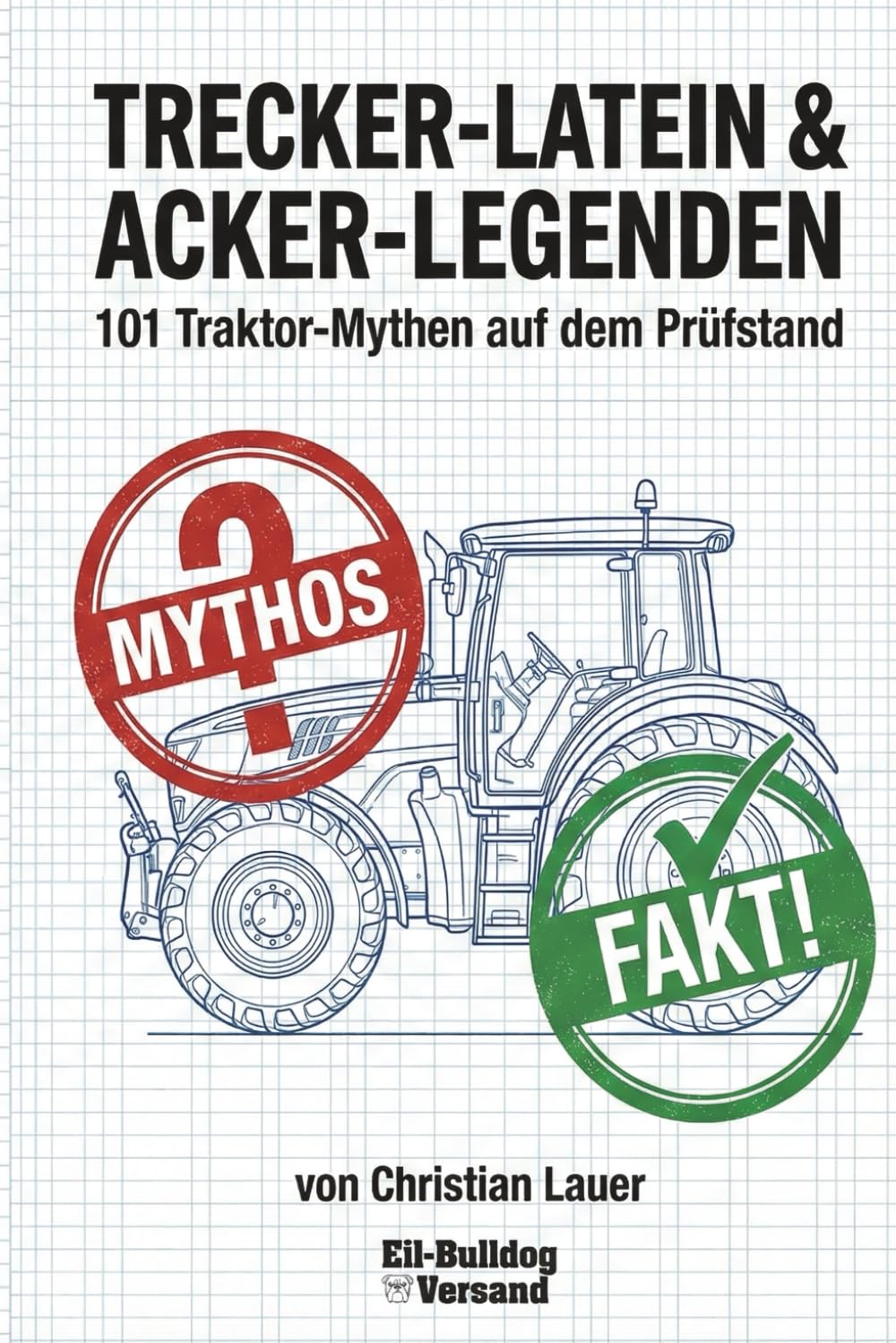 TRECKER-LATEIN & ACKER-LEGENDEN: 101 Traktor-Mythen auf dem Prüfstand: 2 (Wissenschaft)