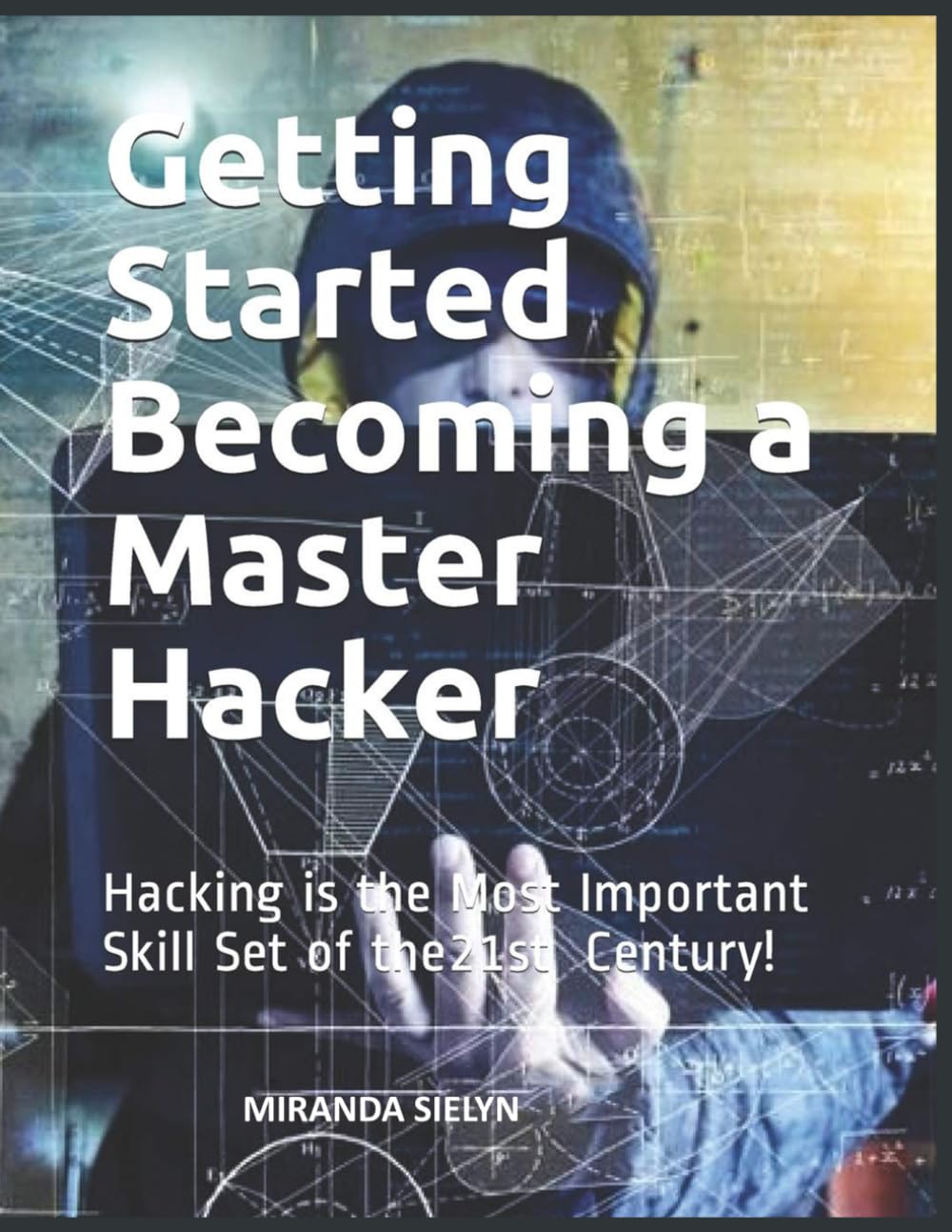 Starting Your Quest to Become a Master Hacker - 2019 Eidtion: The Vital Skill Set for the 21st Century - 2019 [Print Replica] Paperback (November 25, 2019)