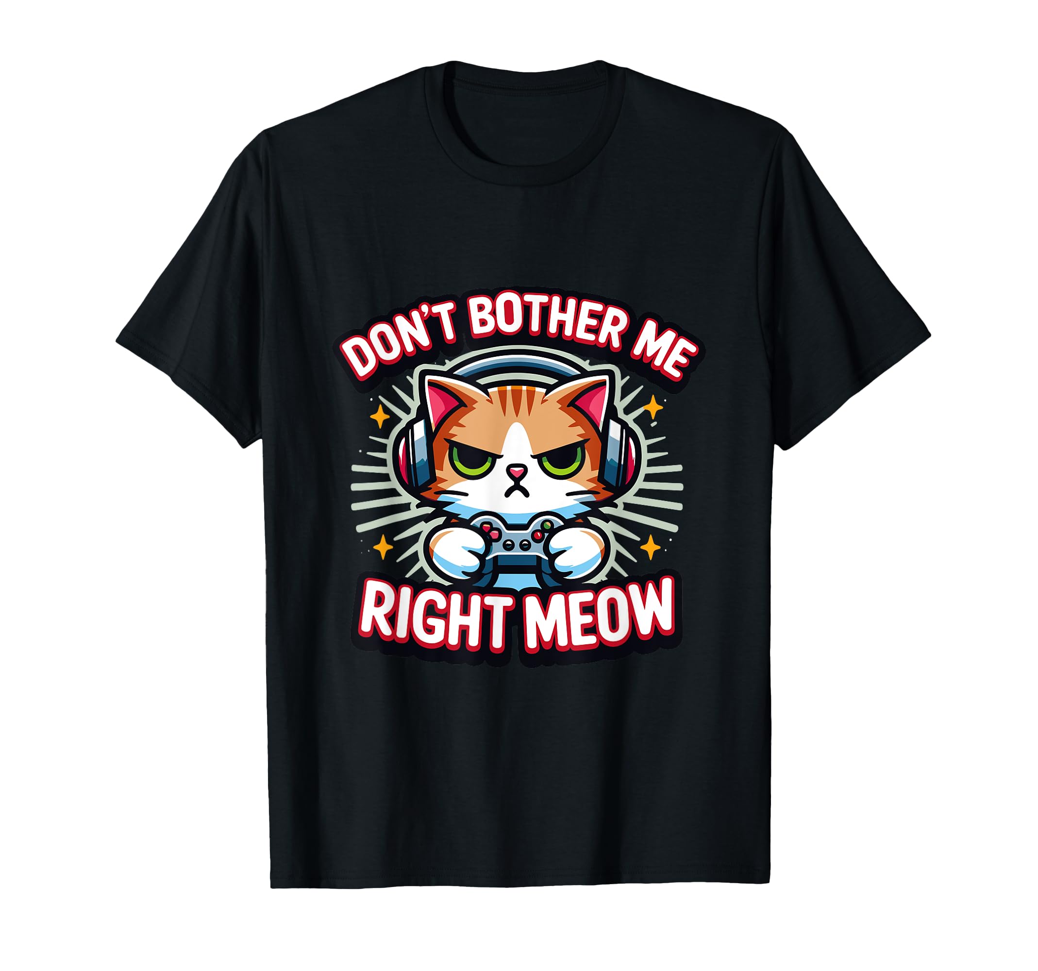 Don't Bother Me Right Meow, Funny Video Gamer and Cat Love Men Women Girls Kids T-Shirt