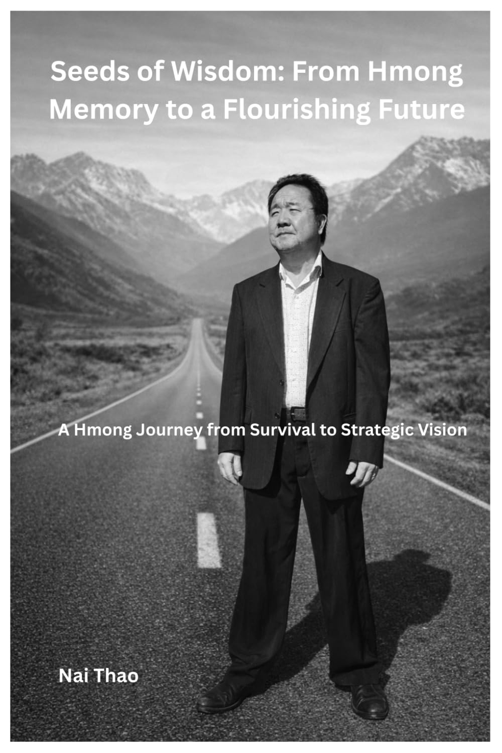 Seeds of Wisdom: From Hmong Memory to a Flourishing Future: A Hmong Journey from Survival to Strategic Vision