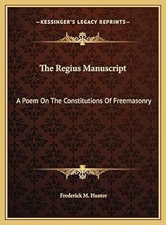 The Regius Manuscript: A Poem On The Constitutions Of Freemasonry