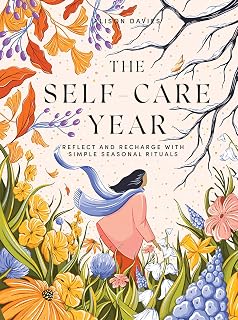 The Self-Care Year by Alison Davies: Seasonal Rituals for Mindfulness, Reflection & Body-Mind Recharge