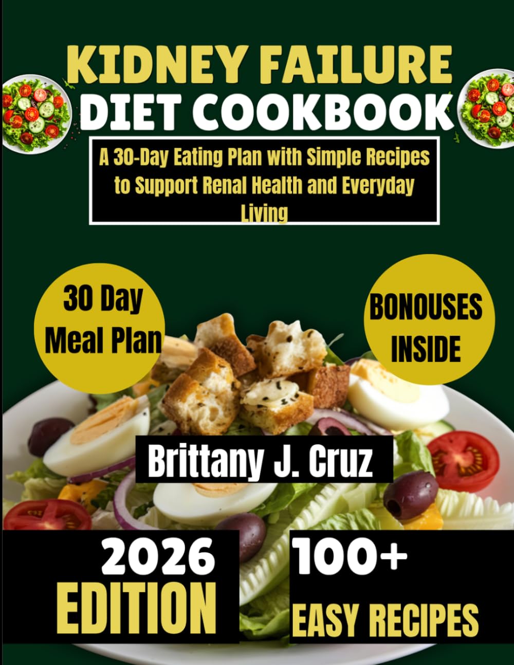 Kidney Failure Diet Cookbook 2026: A 30-Day Eating Plan with Simple Recipes to Support Renal Health and Everyday Living (Brittany J. Cruz’s Everyday Meals Made Easy Series)