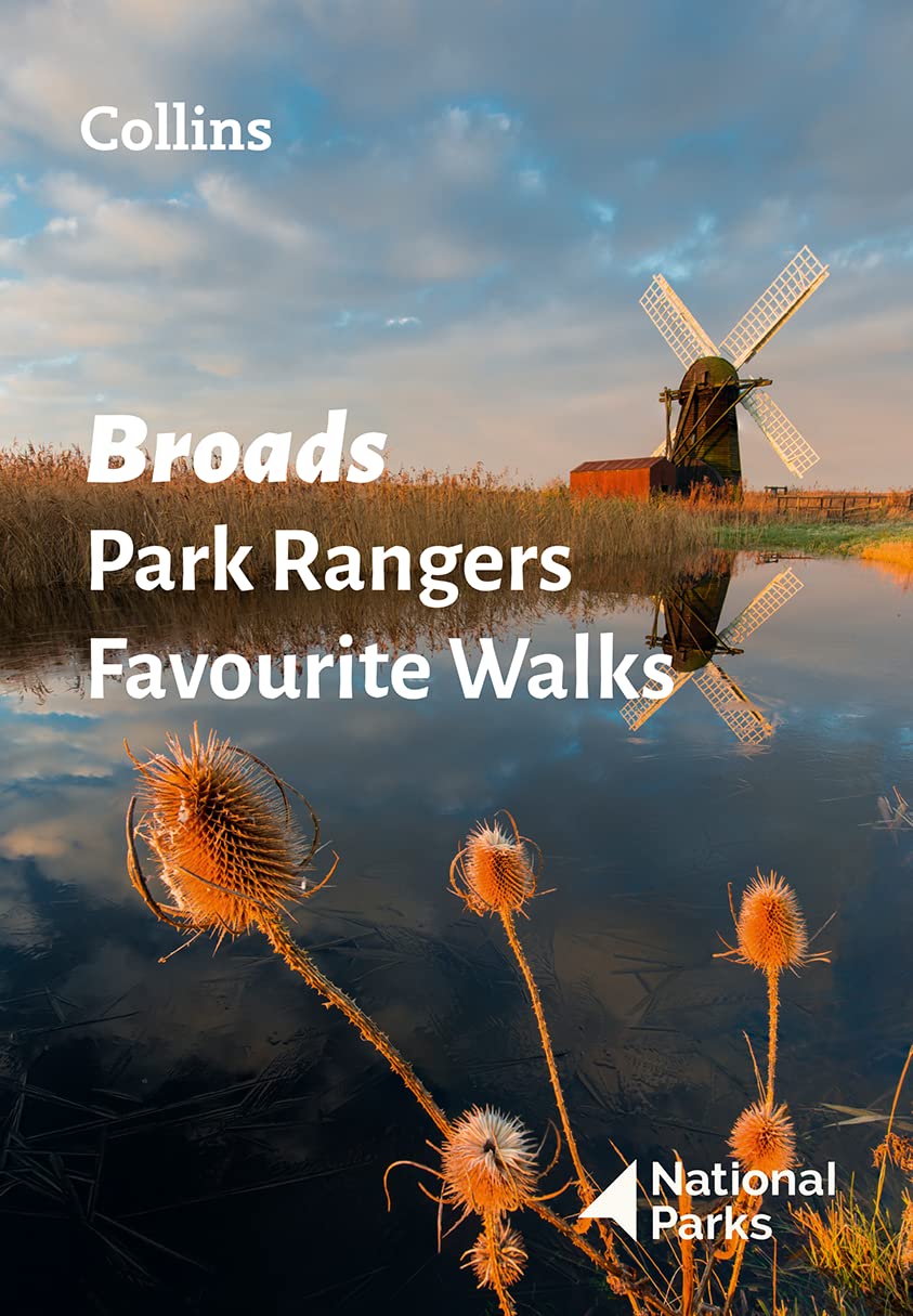 Broads Park Rangers Favourite Walks: 20 of the best routes chosen and written by National park rangers