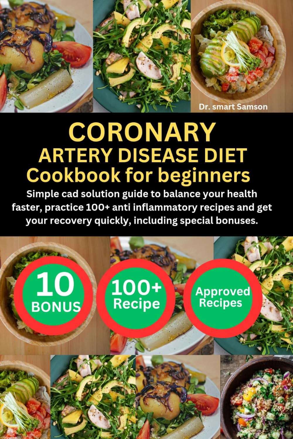 CORONARY ARTERY DISEASE DIET COOKBOOK FOR BEGINNERS: Simple cad solution guide to balance your health faster, practice 100+ anti inflammatory recipes ... recovery quickly, including special bonuses.