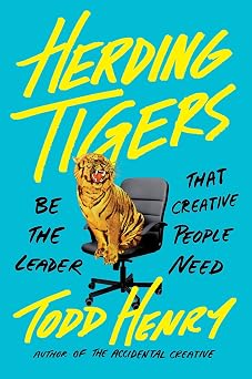 Herding Tigers Be the Leader That Creative People Need