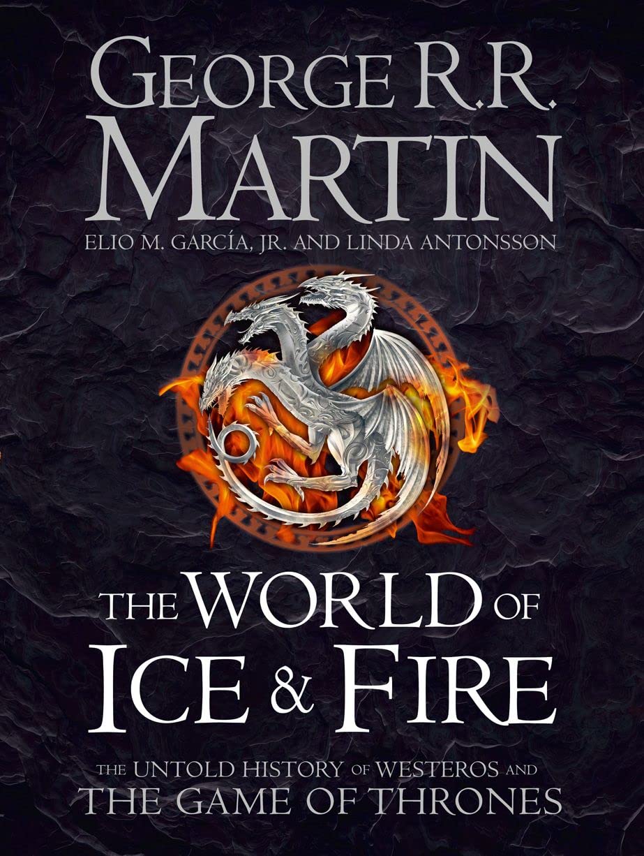 The World of Ice and Fire: The Untold History of Westeros and the Game of  Thrones : Martin, George R. R., Garcia Jr., Elio M., Antonsson, Linda:  Amazon.de: Books