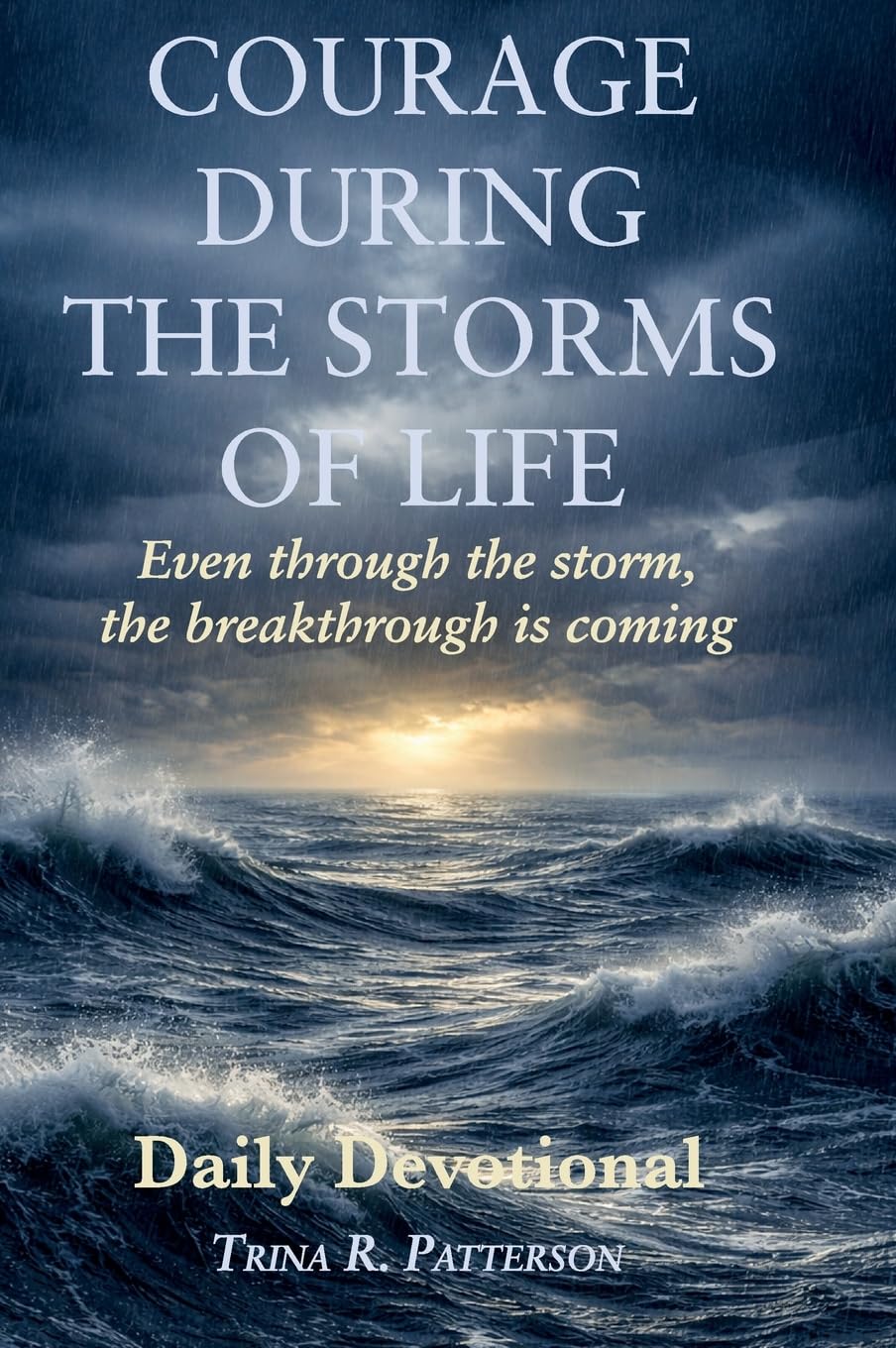 Courage During the Storms of Life: Even Through the Storm, the Breakthrough is Coming