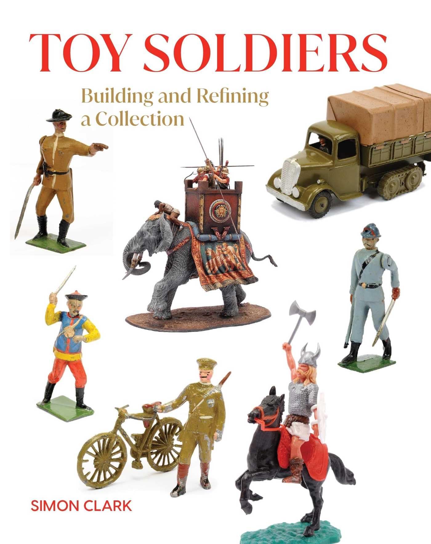 Toy Soldiers: Building and Refining a Collection (Crowood Collectors' Series)