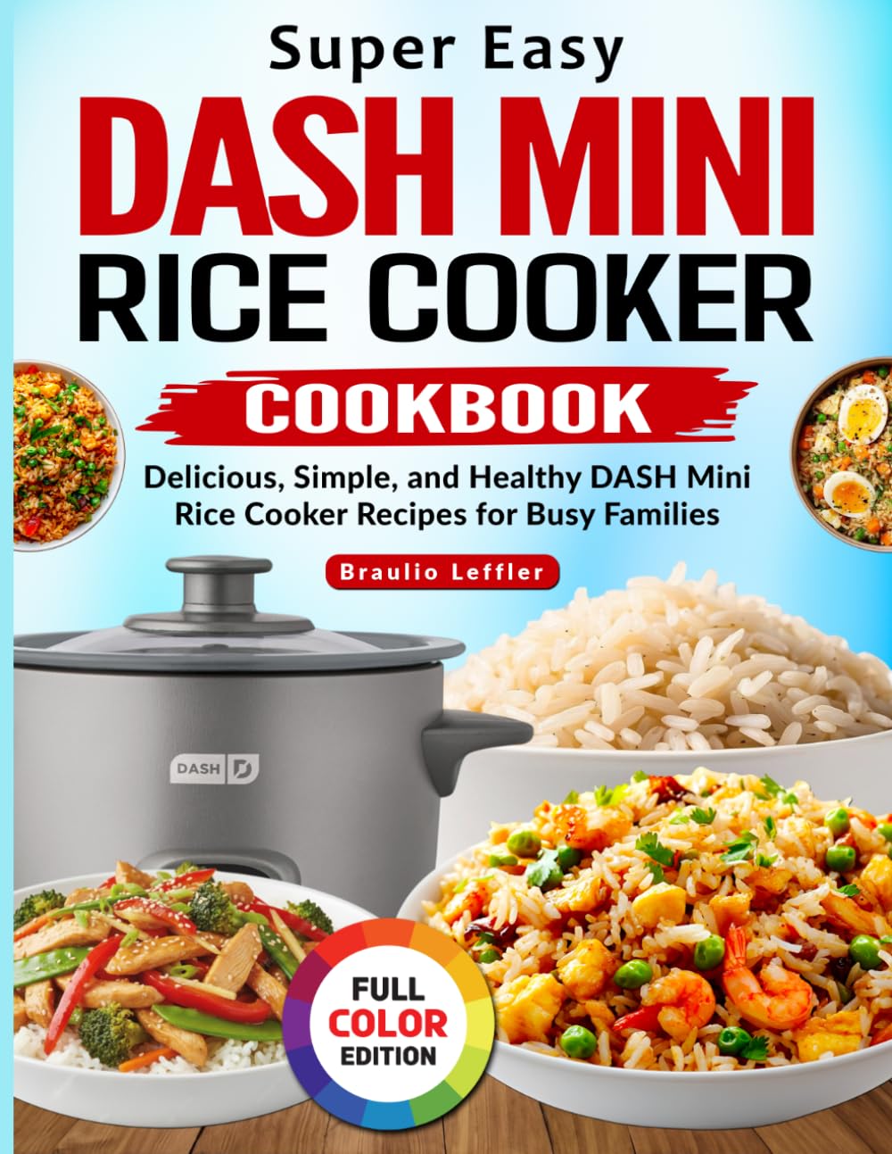 Super Easy DASH Mini Rice Cooker Cookbook: Delicious, Simple, and Healthy DASH Mini Rice Cooker Recipes for Busy Families