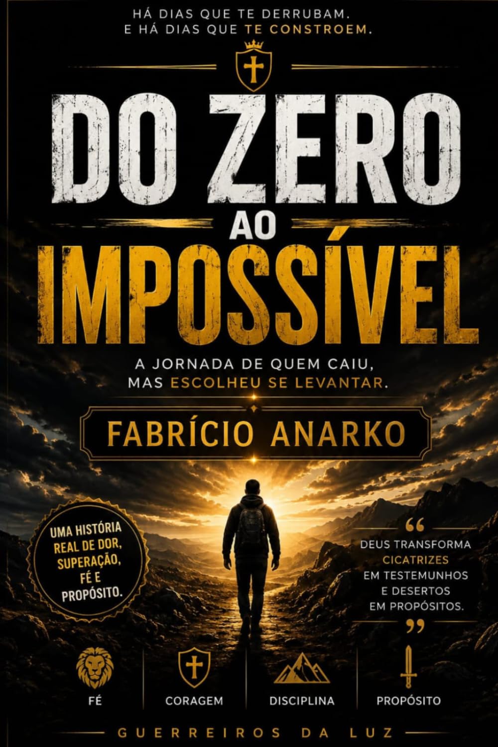do zero ao imposivel: A jornada de um homem que transformou dor, perdas, estradas e recomeços em uma história de fé, superação e propósito