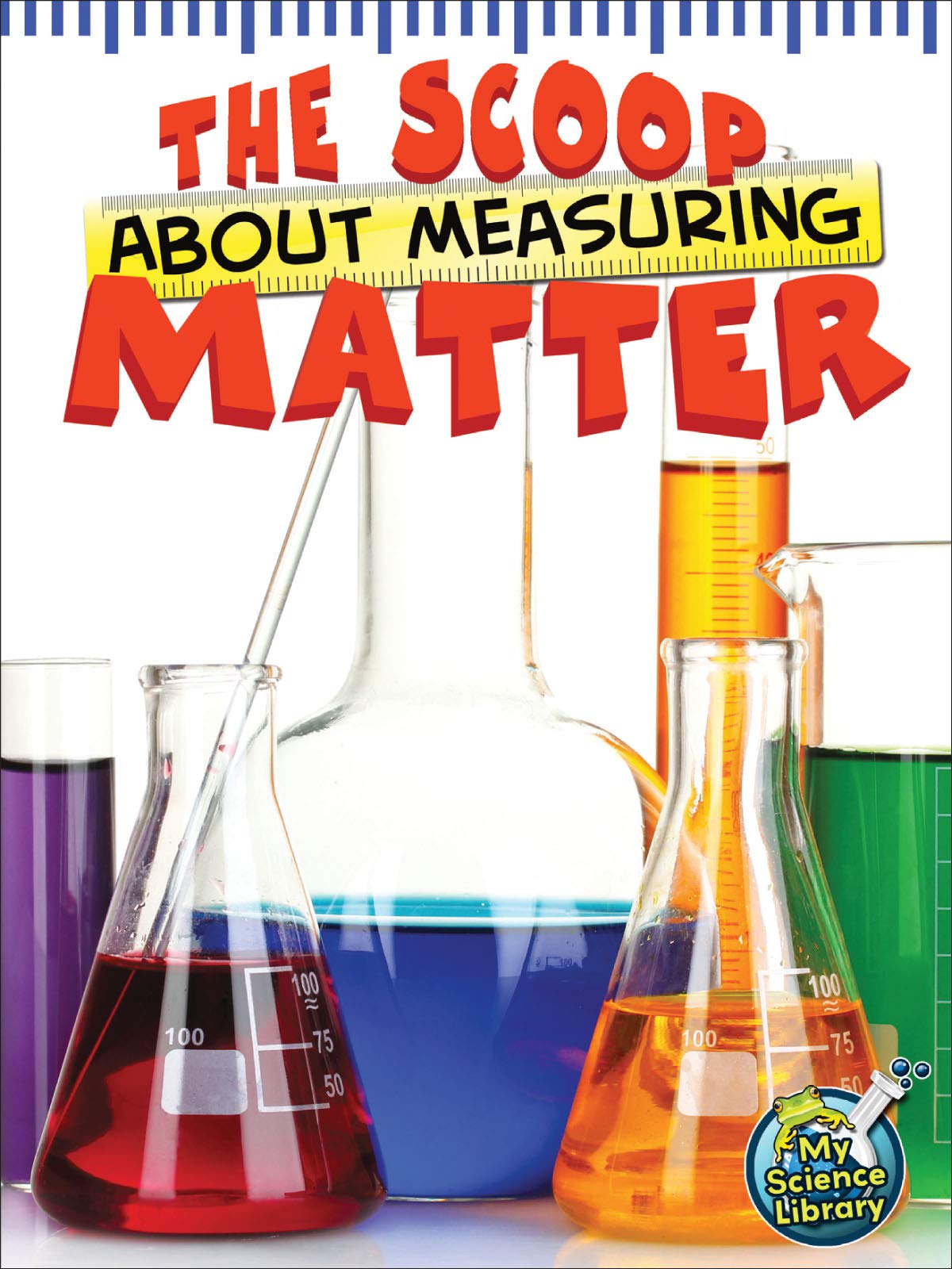 Scoop About Measuring Matter (My Science Library)