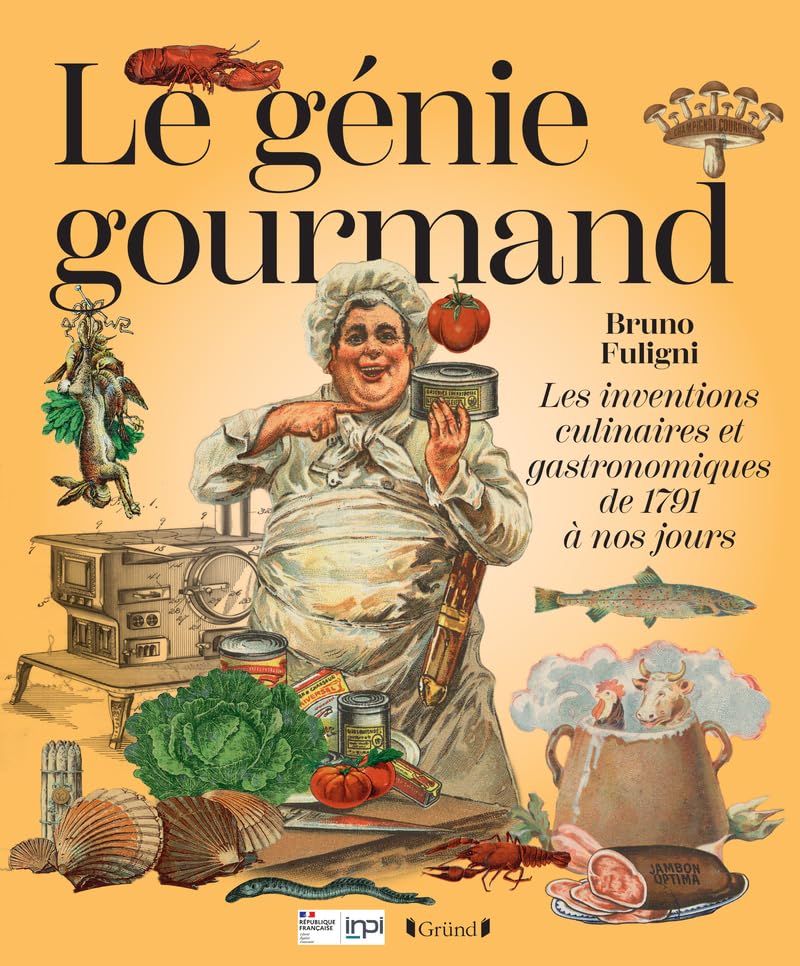 Le Génie gourmand les inventions culinaires et gastronomiques historiques