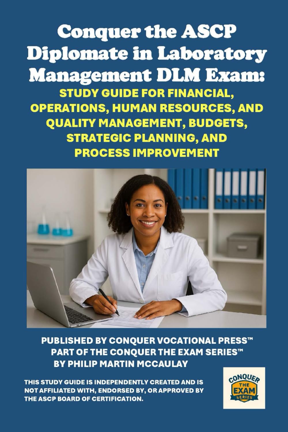 Conquer the ASCP Diplomate in Laboratory Management DLM Exam: Study Guide for Financial, Operations, Human Resources, and Quality Management, Budgets, ... and Process Improvement (Healthcare Exams)