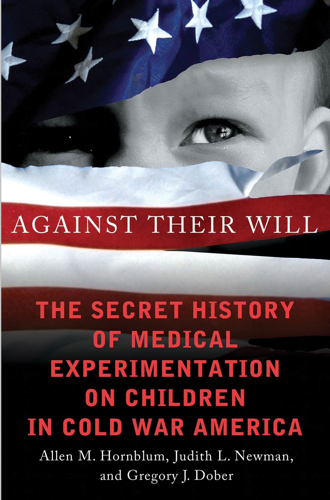 Against Their Will: The Secret History of Medical Experimentation on Children in Cold War America