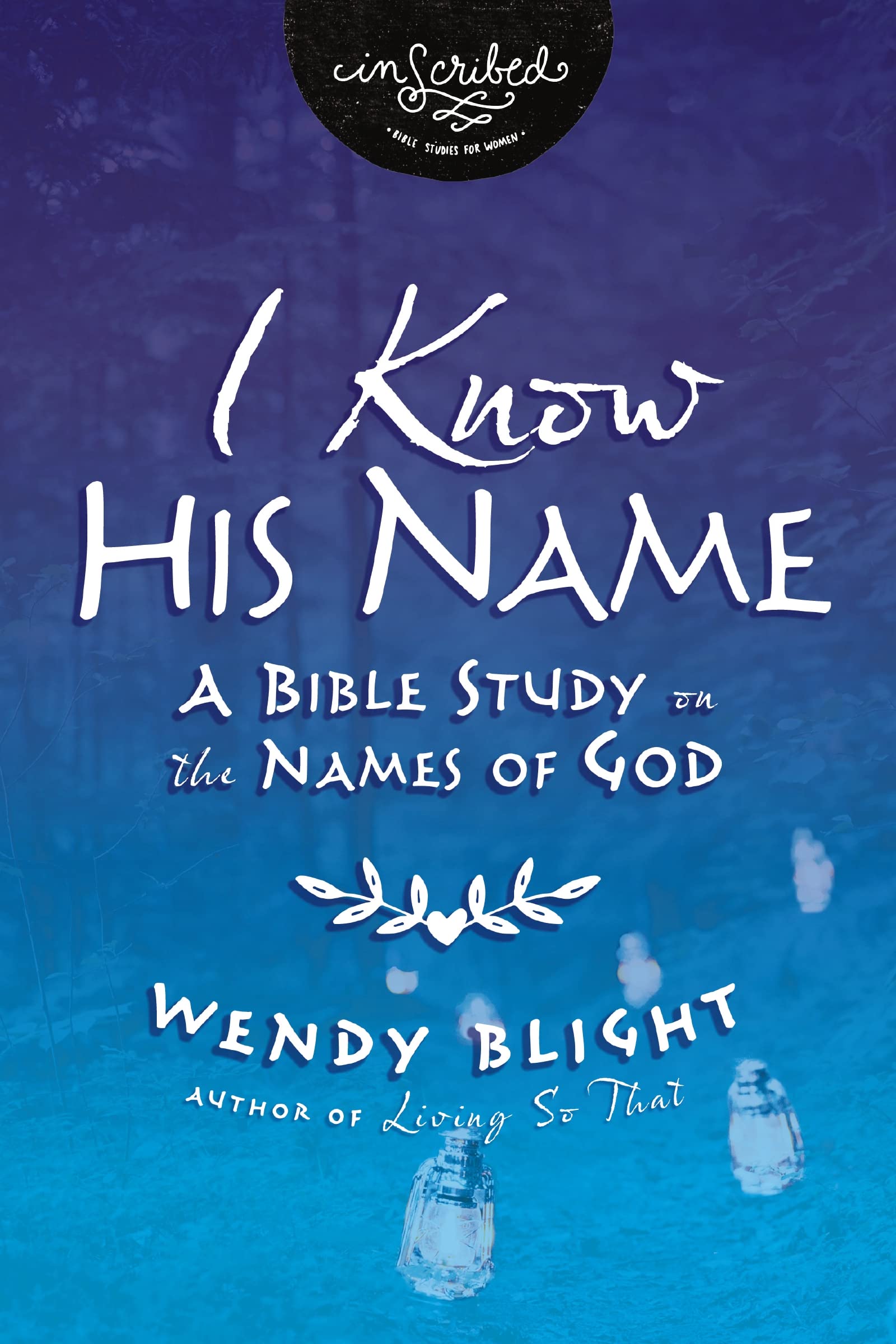I Know His Name by Wendy Blight - 9780310149552