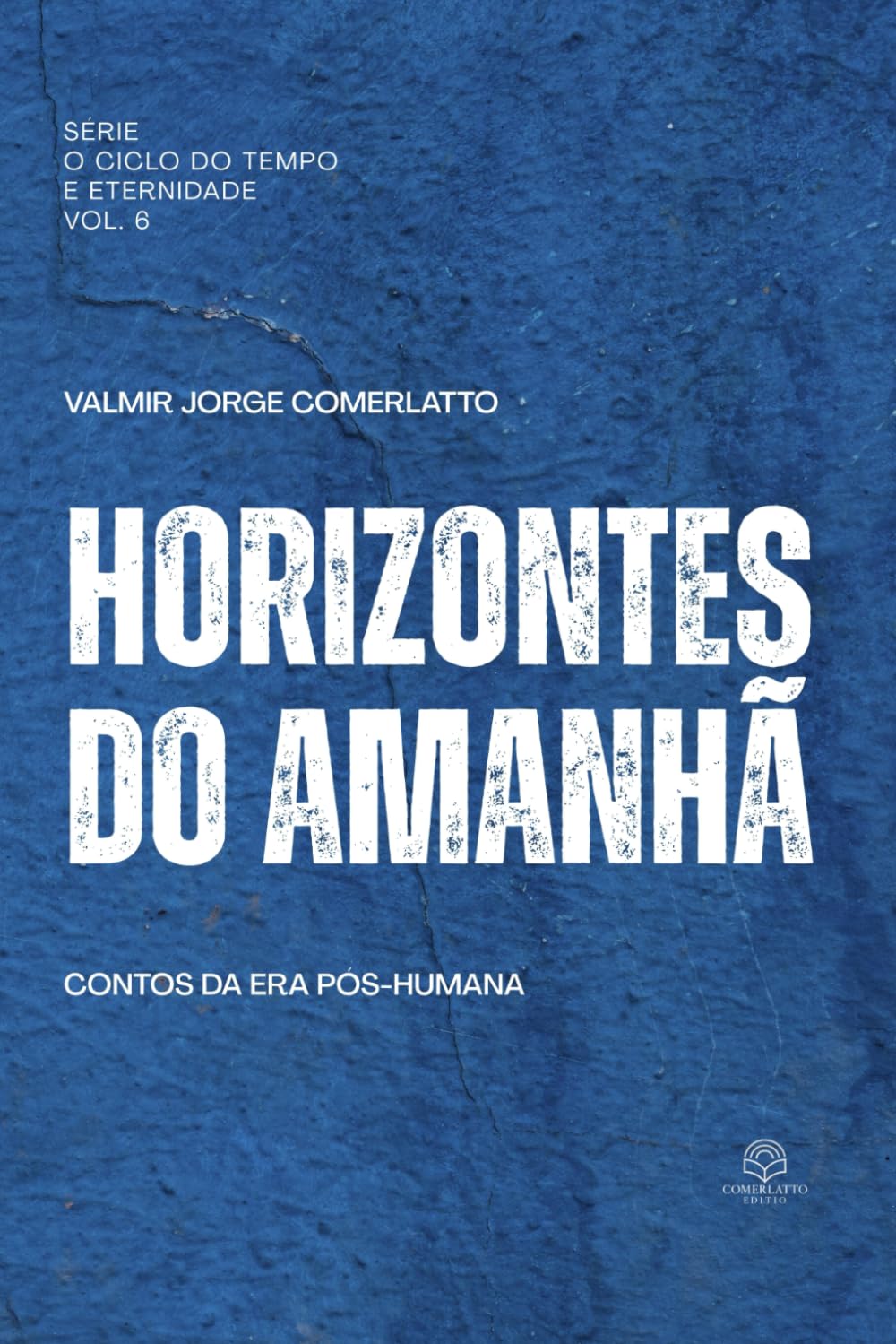 HORIZONTES DO AMANHÃ: Contos da Era Pós-Humana (O Ciclo do Tempo e da Eternidade)