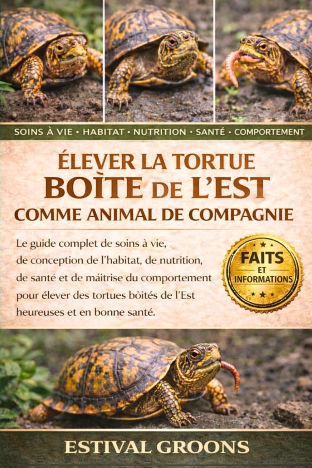 ÉLEVER LA TORTUE BOÎTE DE L’EST COMME ANIMAL DE COMPAGNIE: Le guide complet de soins à vie, de conception de l’habitat, de nutrition, de santé et de ... boîtes de l’Est heureuses et en bonne santé