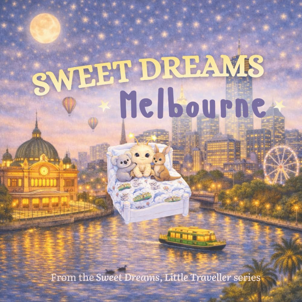 Sweet Dreams, Melbourne: A Gentle Goodnight Journey Around Melbourne (Sweet Dreams, Little Traveller)