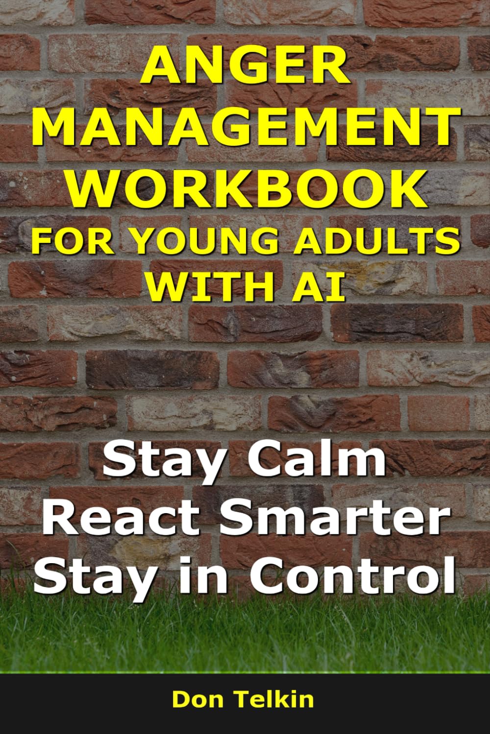 Anger Management Workbook for Young Adults With AI: Stay Calm, React Smarter, Stay in Control (Self-Help AI Workbooks)