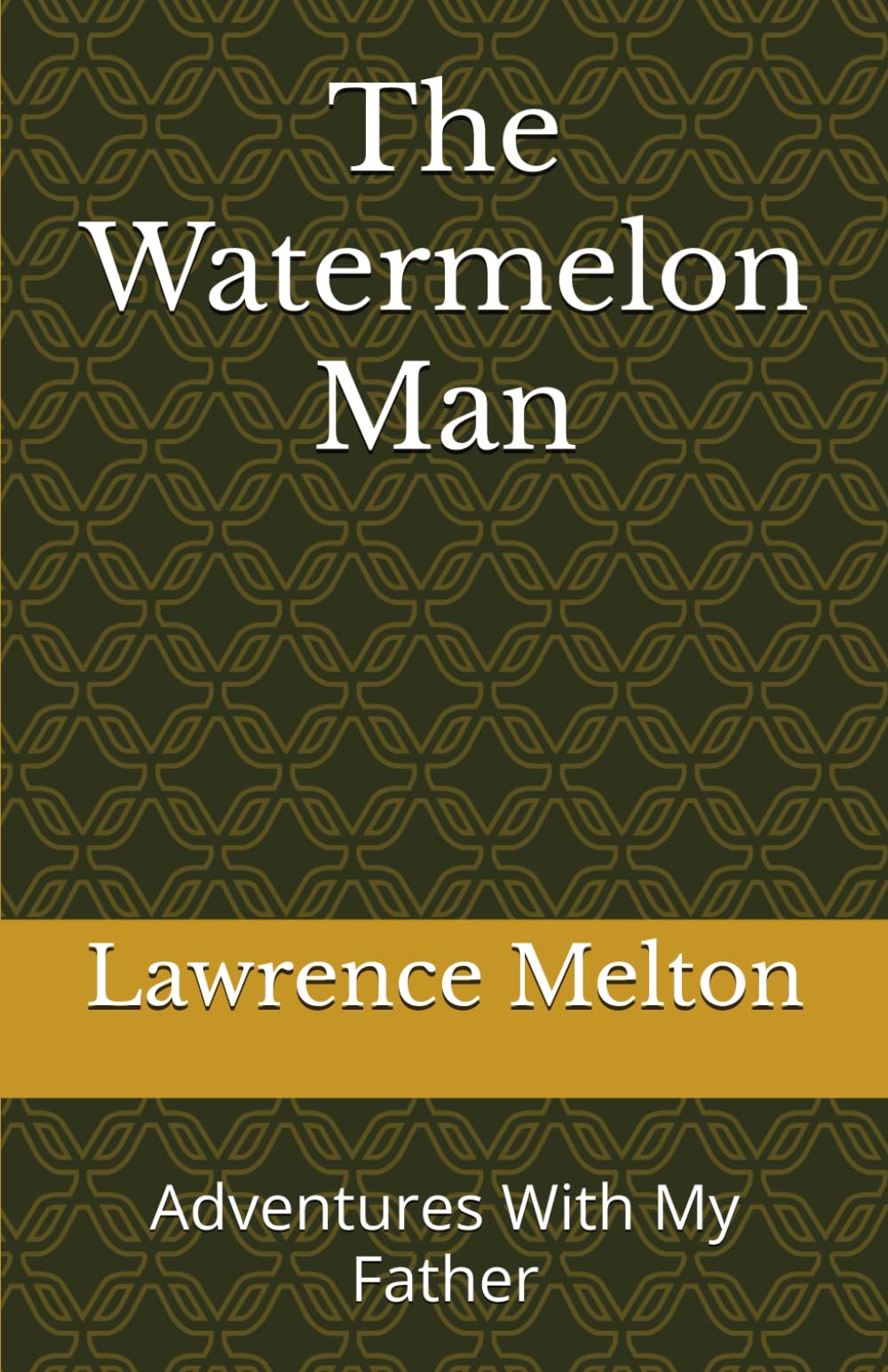 The Watermelon Man: Adventures With My Father