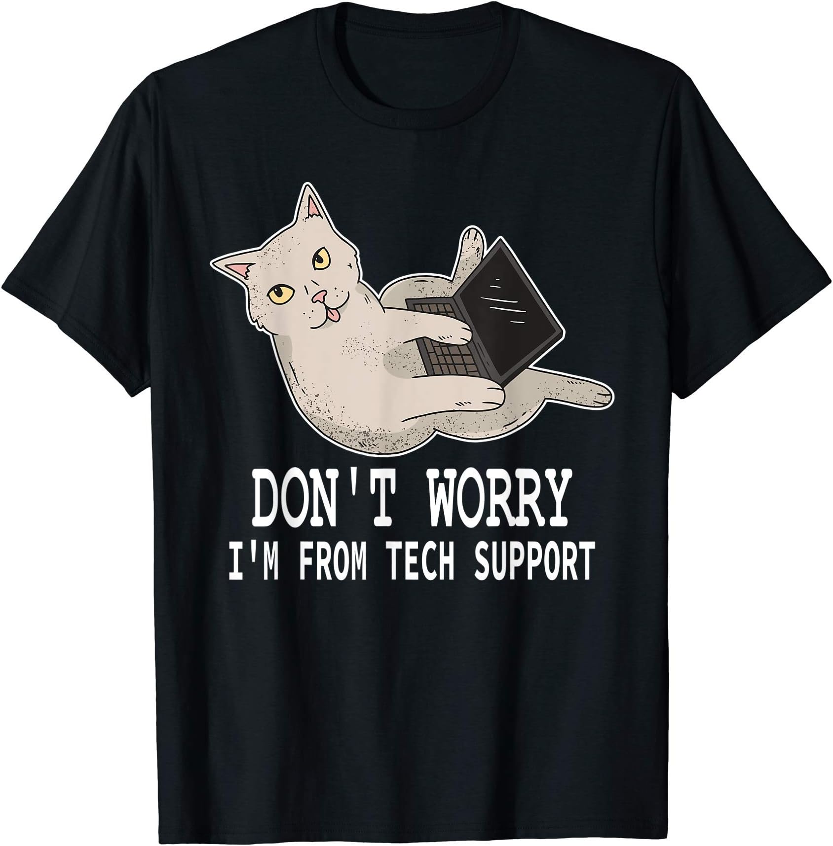 Technical Support And Help Desk ClothingDon't Worry I'm From Tech Support Funny Cat For Sysadmin T-Shirt