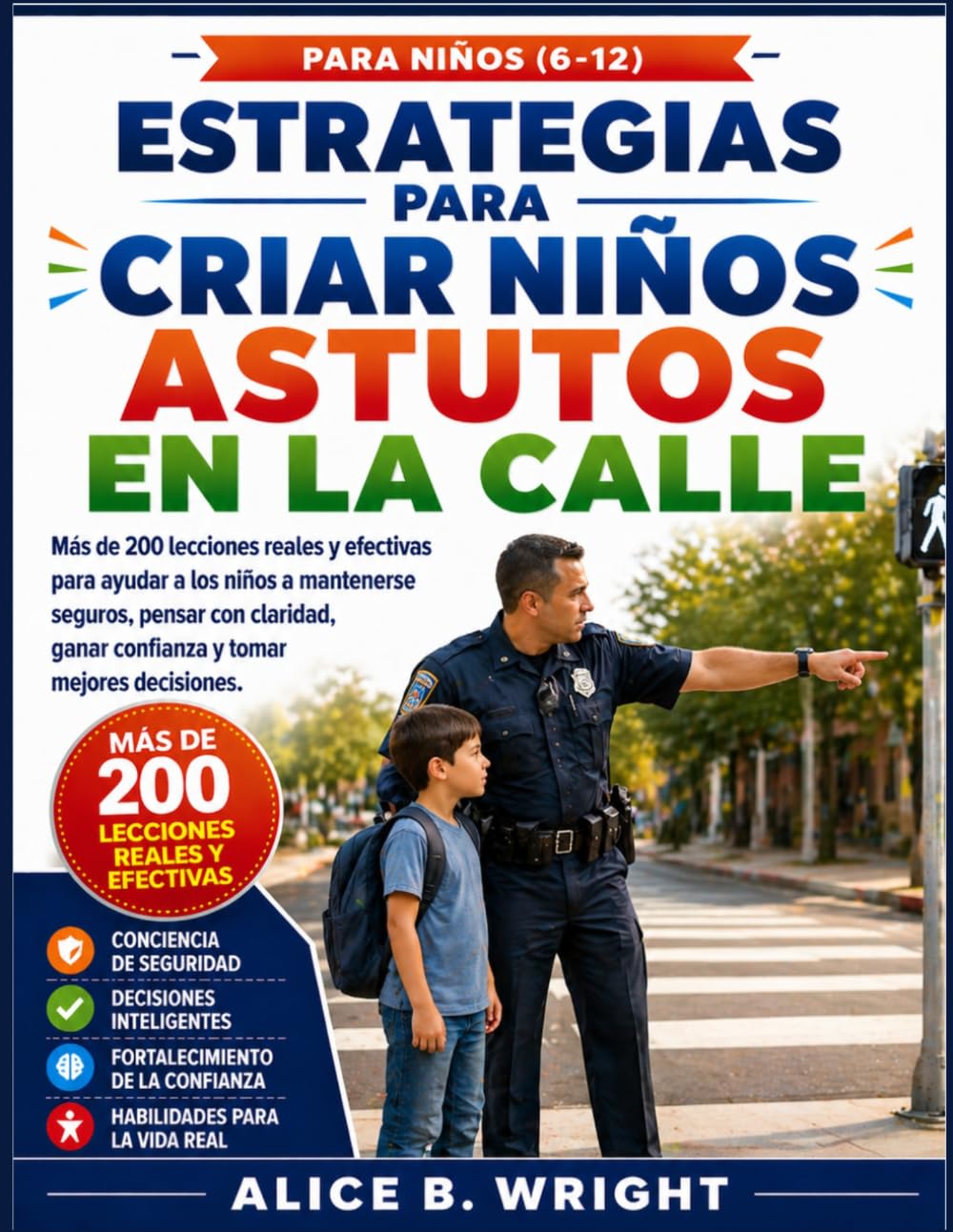 Estrategias para criar niños astutos en la calle: Más de 200 lecciones reales y efectivas para ayudar a los niños a mantenerse seguros, pensar con claridad, ganar confianza y tomar mejores decisiones