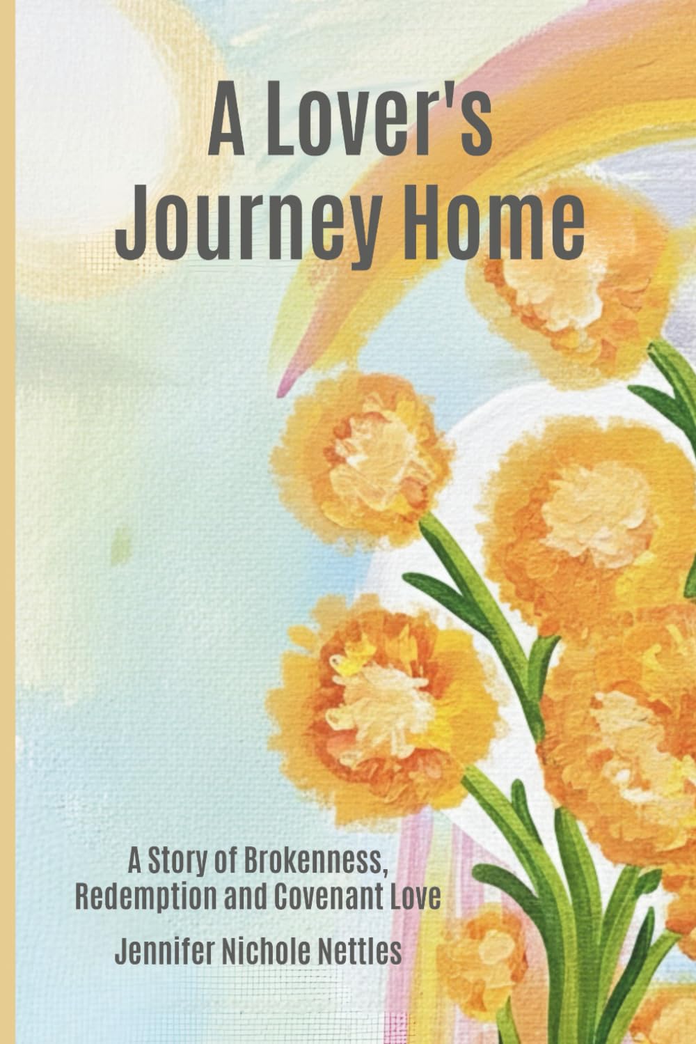 A Lover's Journey Home: A Story of Brokenness, Redemption and Covenant Love