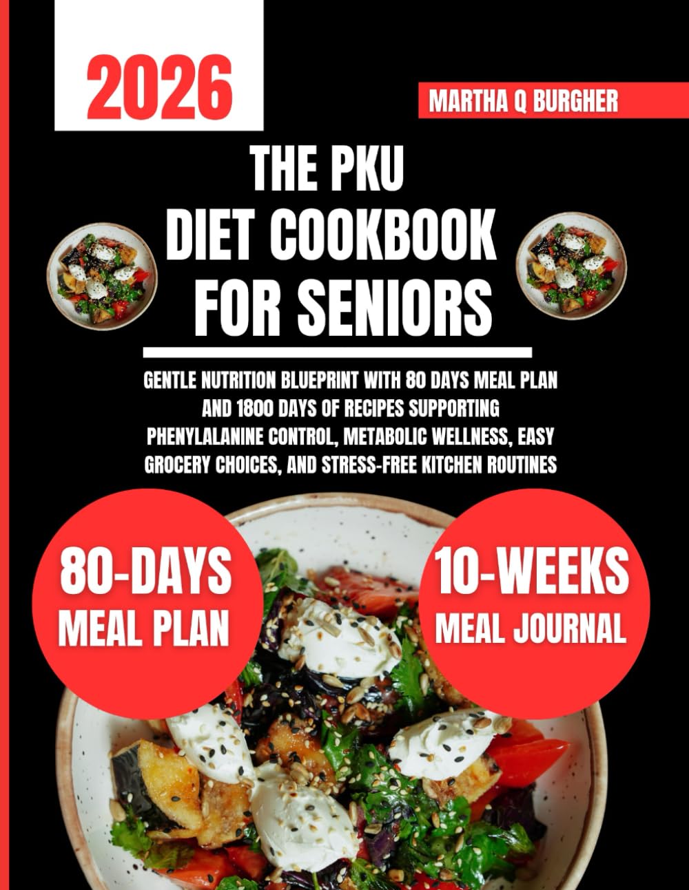 The Pku Diet Cookbook For Seniors: Gentle Nutrition Blueprint With 80 Days Meal Plan and 1800 Days of Recipes Supporting Phenylalanine Control, ... Q Burgher Nutrition Guide and Diet Series)