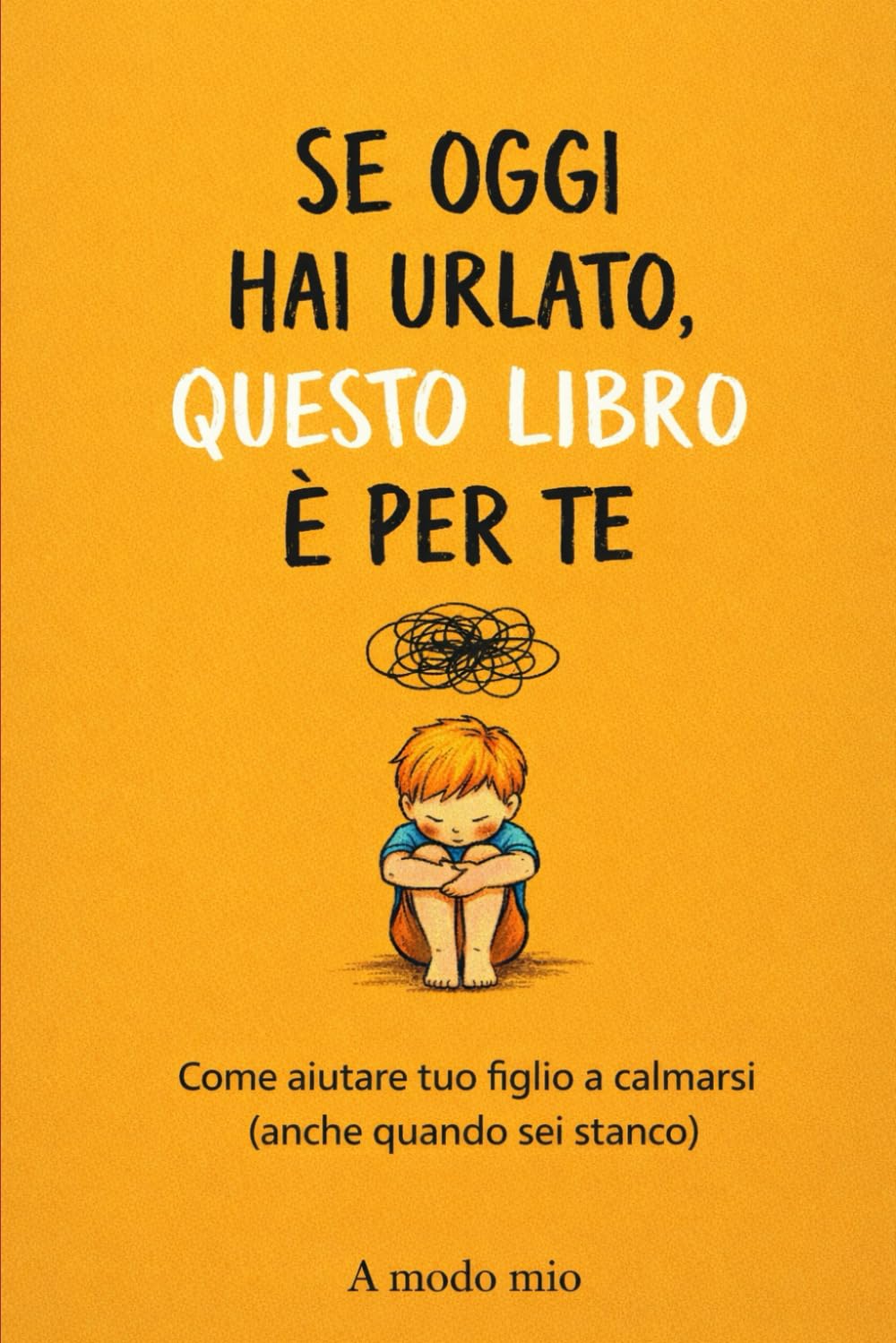 SE OGGI HAI URLATO, QUESTO LIBRO È PER TE