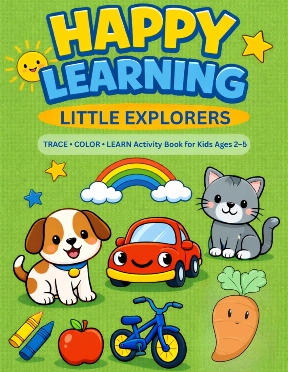 Happy Learning Little Explorers: Trace • Color • Play Activity Book for Kids Ages 2–5