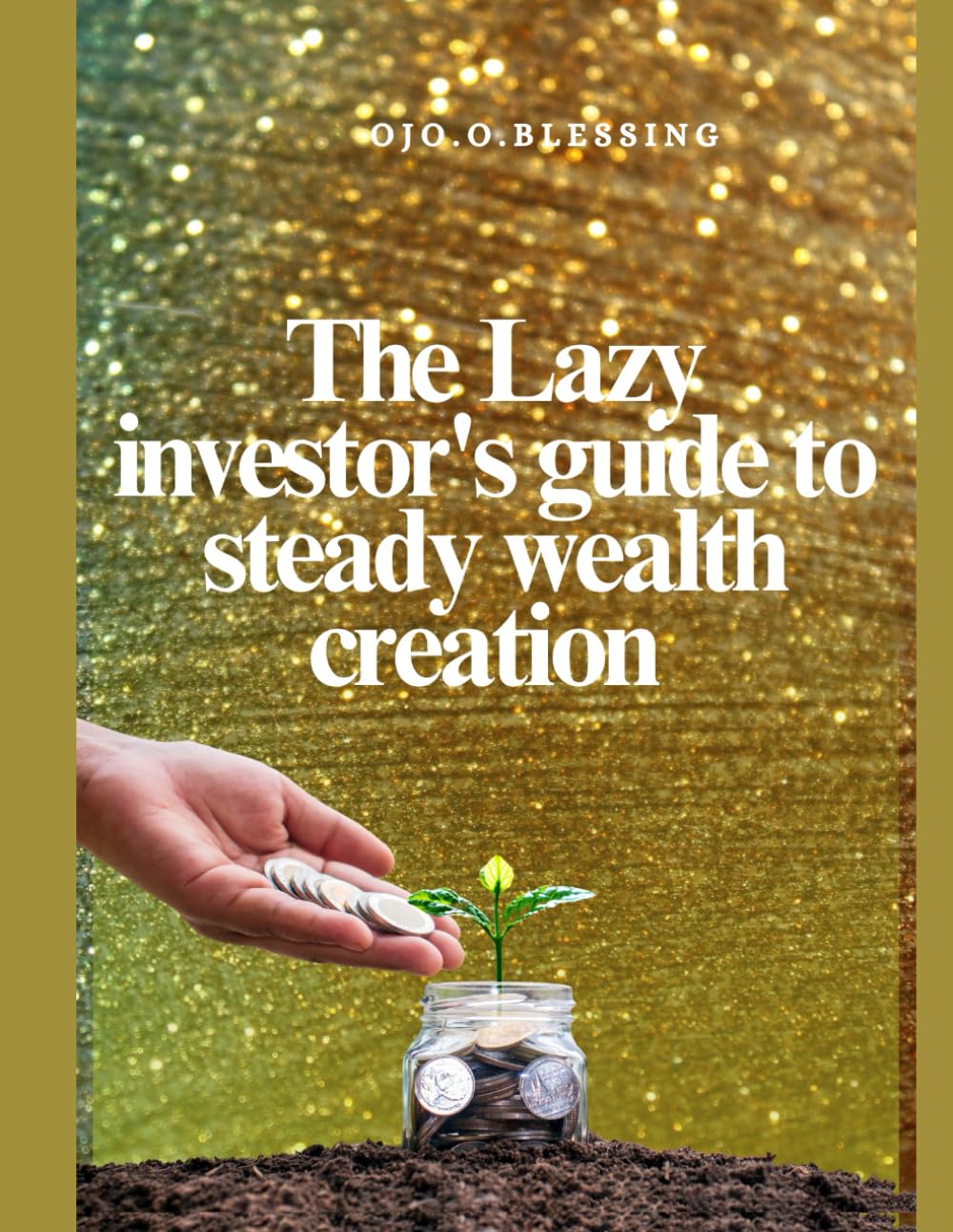 The Lazy investor's guide to steady wealth creation