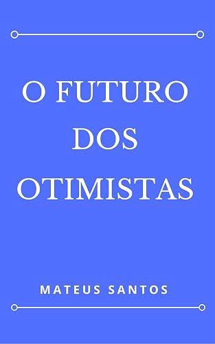 O Futuro Dos Otimistas