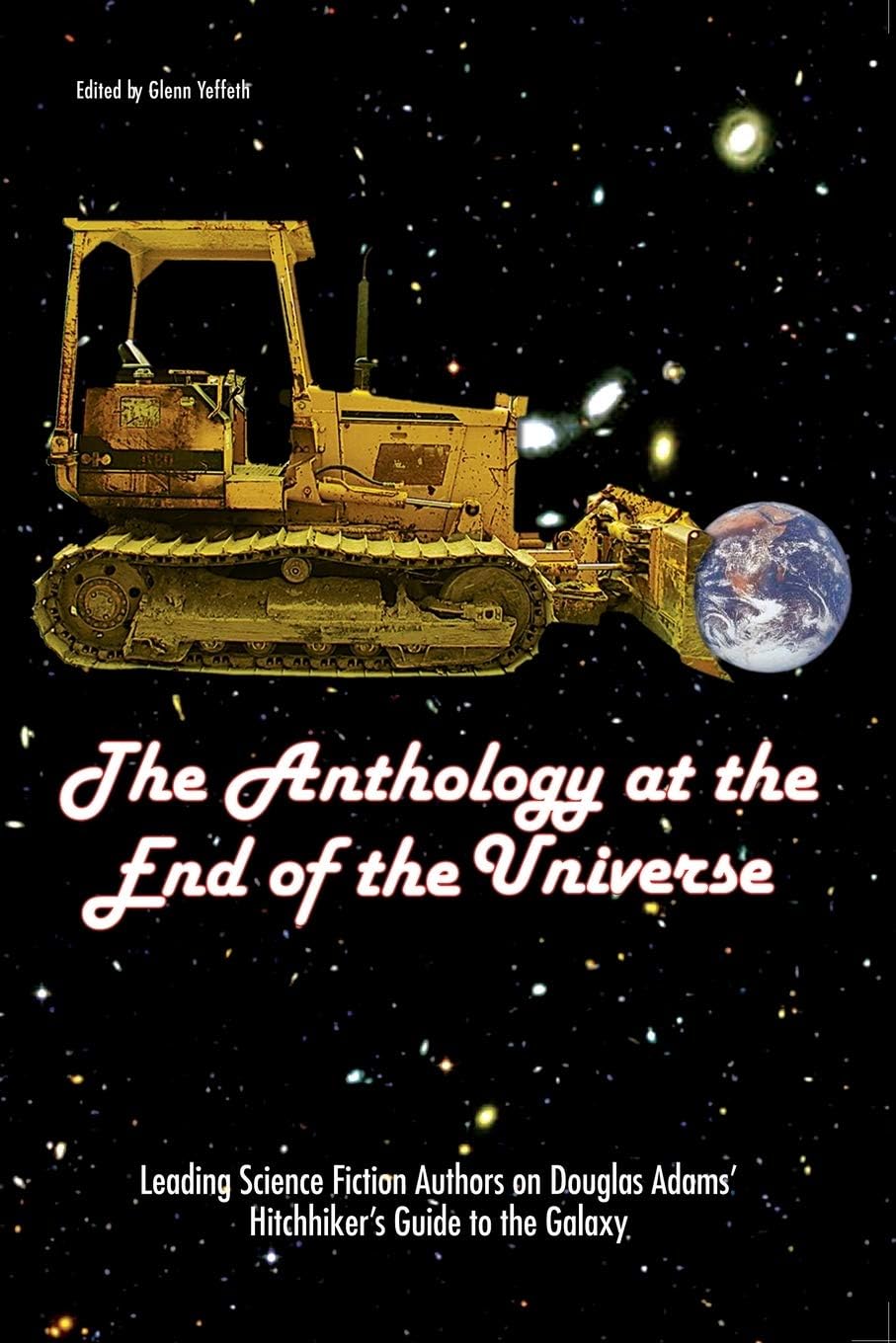 The Anthology at the End of the Universe: Leading Science Fiction Authors on Douglas Adams' the Hitchhiker's Guide to the Galaxy