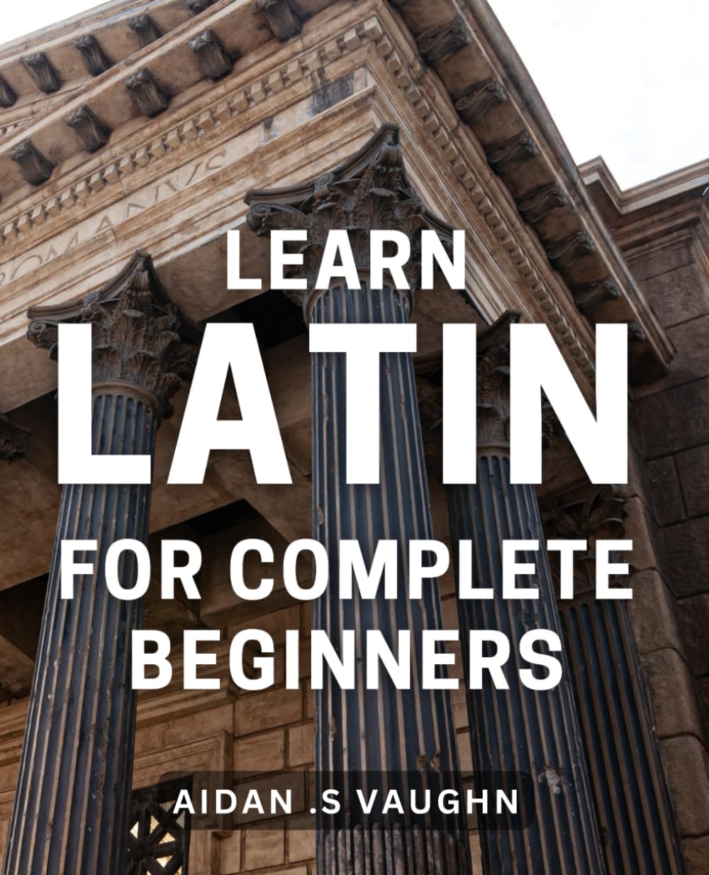 Learn Latin For Complete Beginners: Discover the Fascinating World of Latin - Ideal Gift for Language Enthusiasts!