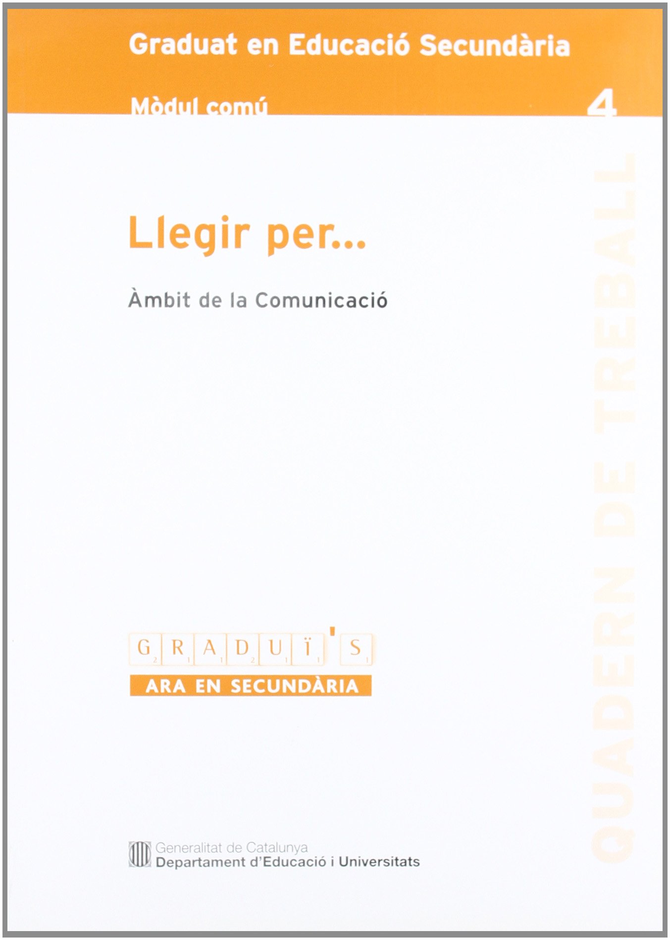 Llegir per... Àmbit de la Comunicació. Graduat en Educació Secundària. Mòdul comú 4: 0 (Graduï's. Ara en secundària)