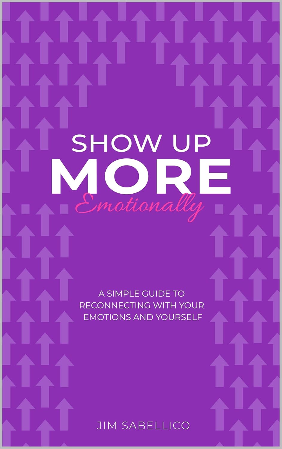 Show Up More Emotionally: A Simple Guide to Reconnecting With Your Emotions and Yourself      Kindle Edition